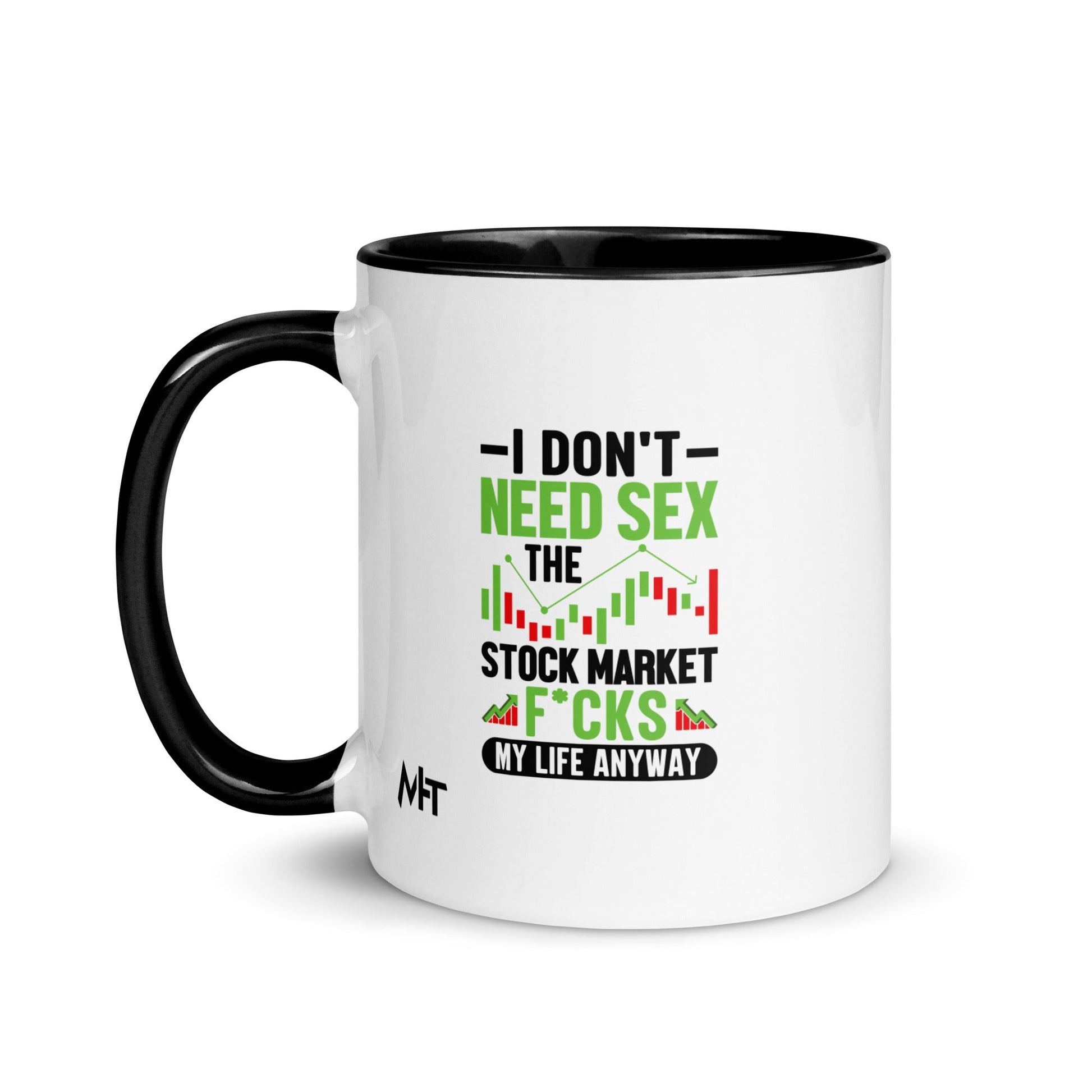 I don't Need sex, the Stock Market Fucks my life anyway in Dark Text - Mug with Color Inside by DarkByteGear