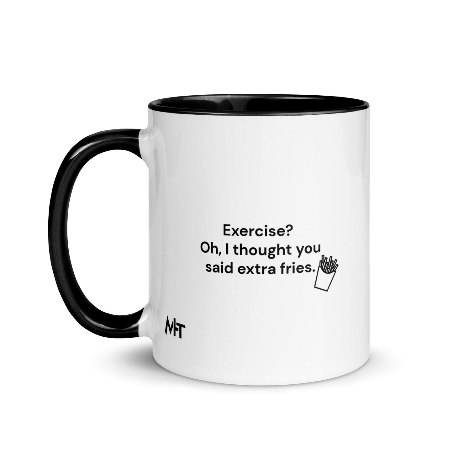 Exercise? Oh, I thought you said extra fries - Mug with Color Inside by DarkByteGear