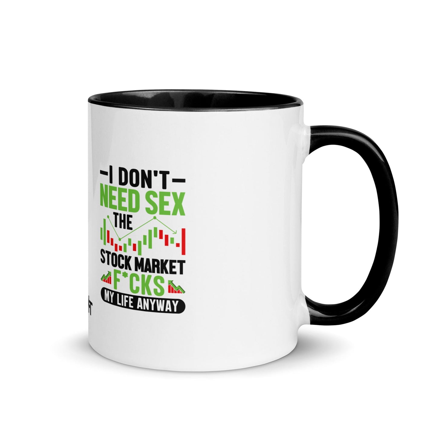 I don't Need sex, the Stock Market Fucks my life anyway in Dark Text - Mug with Color Inside by DarkByteGear