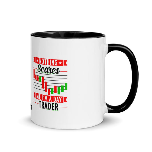 Nothing Scares me; I Am a Day Trader in Dark Text - Mug with Color Inside by DarkByteGear