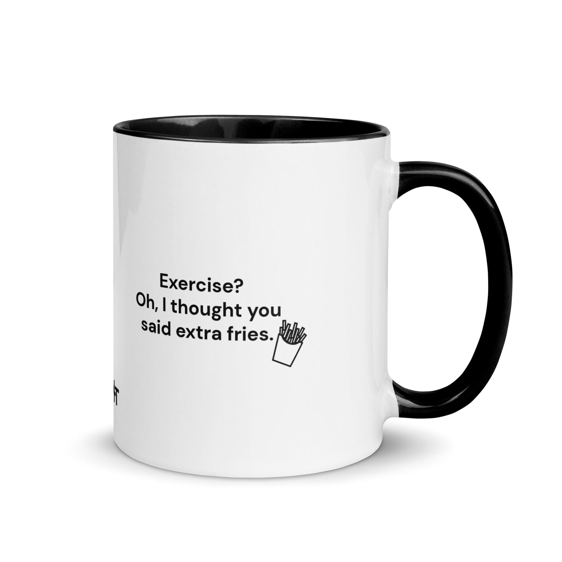 Exercise? Oh, I thought you said extra fries - Mug with Color Inside by DarkByteGear