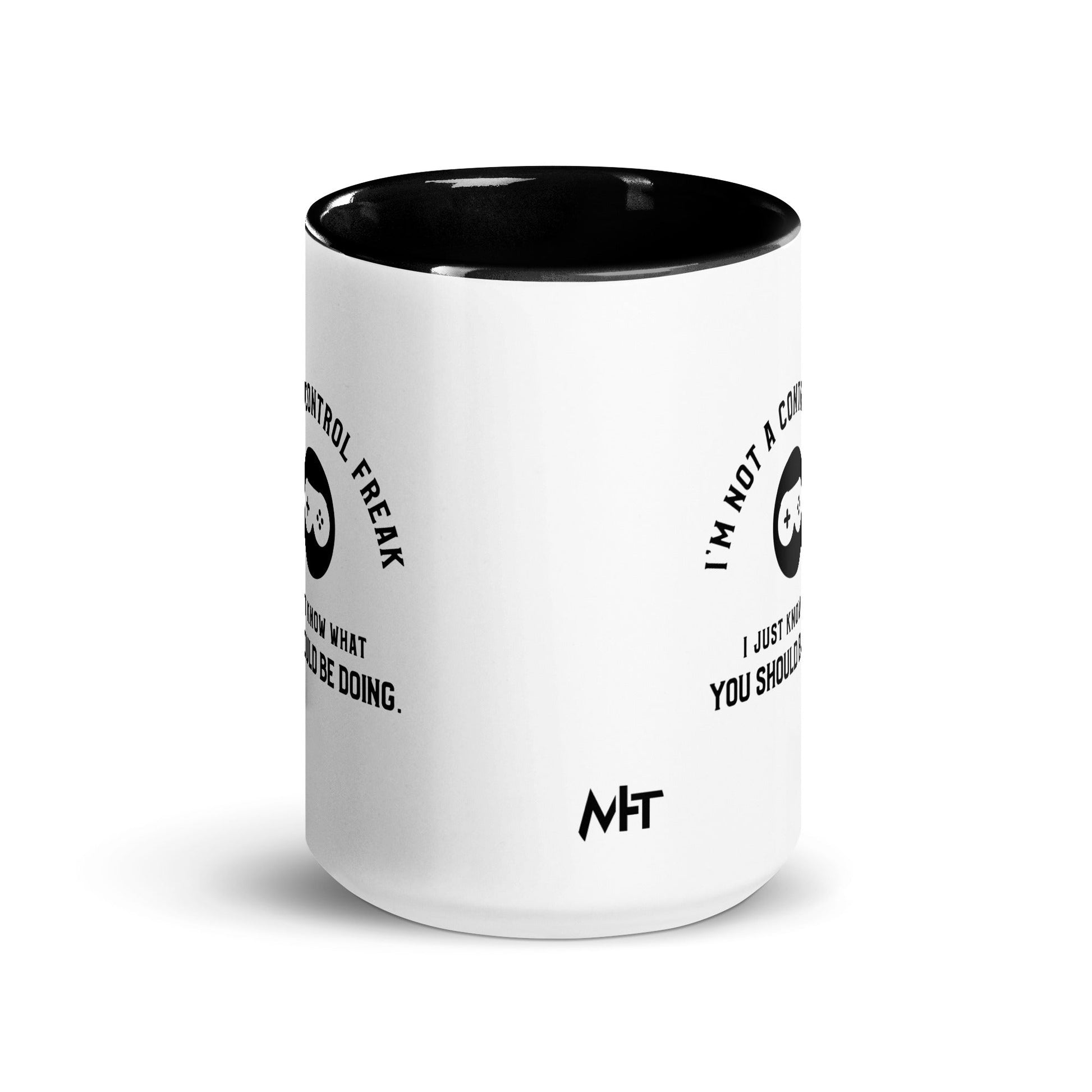 I am not a Control freak, I just Know what you should be doing - Mug with Color Inside by DarkByteGear
