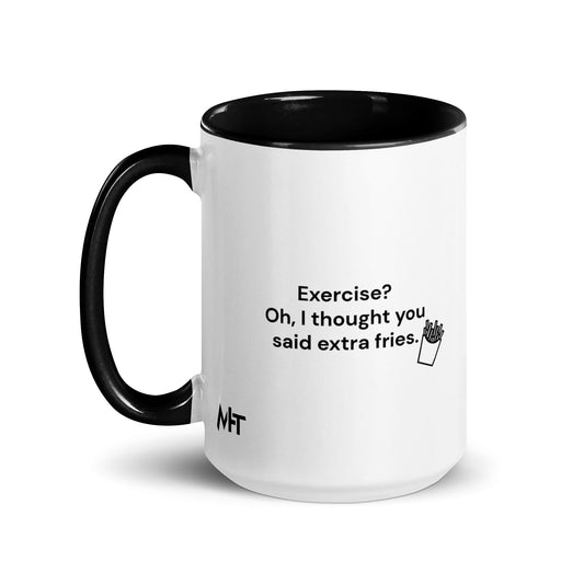 Exercise? Oh, I thought you said extra fries - Mug with Color Inside by DarkByteGear