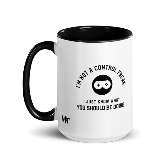 I am not a Control freak, I just Know what you should be doing - Mug with Color Inside by DarkByteGear