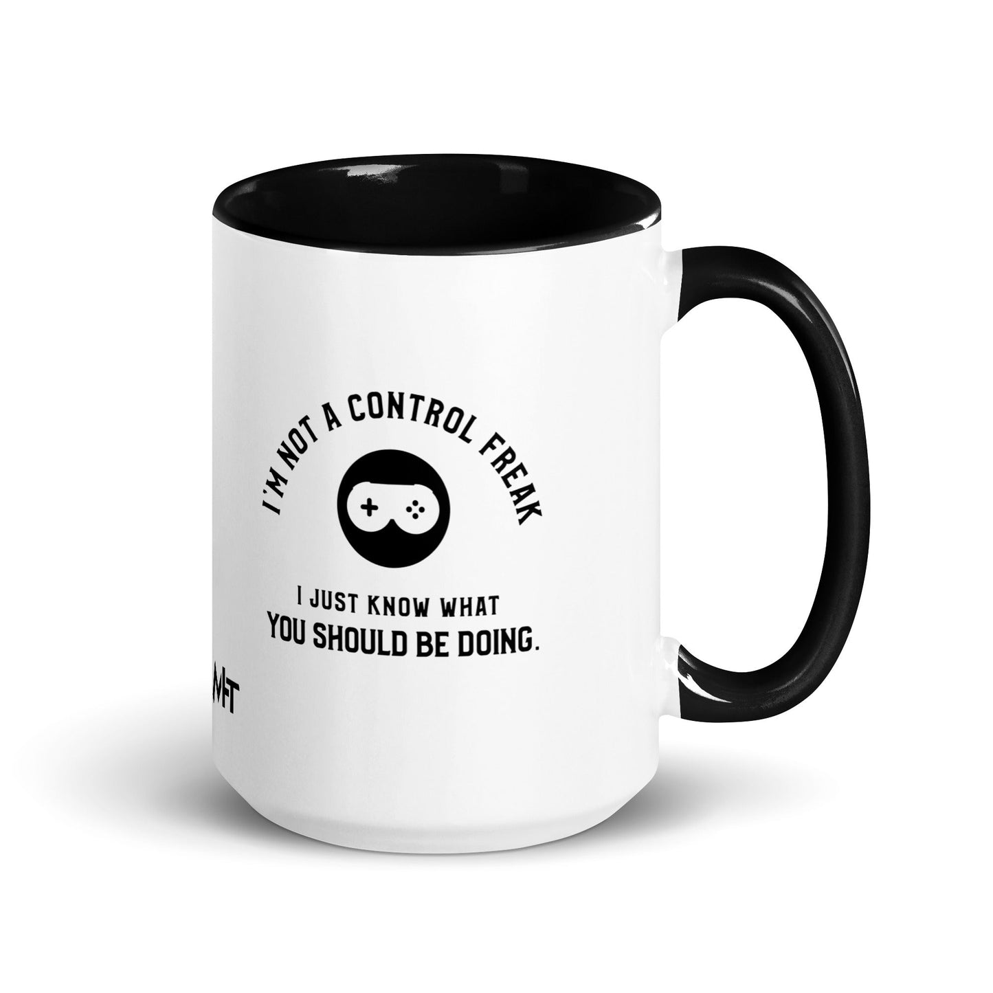 I am not a Control freak, I just Know what you should be doing - Mug with Color Inside by DarkByteGear