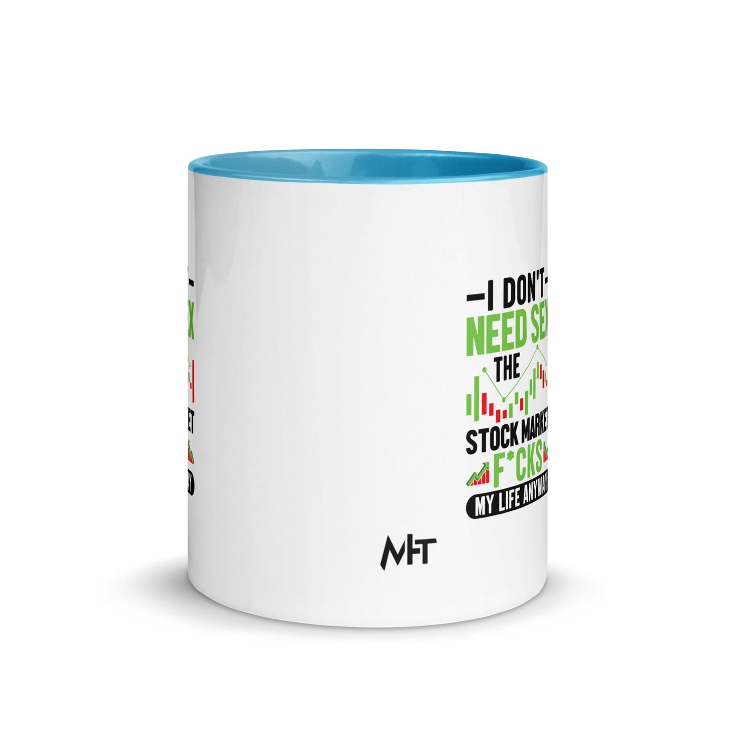 I don't Need sex, the Stock Market Fucks my life anyway in Dark Text - Mug with Color Inside by DarkByteGear
