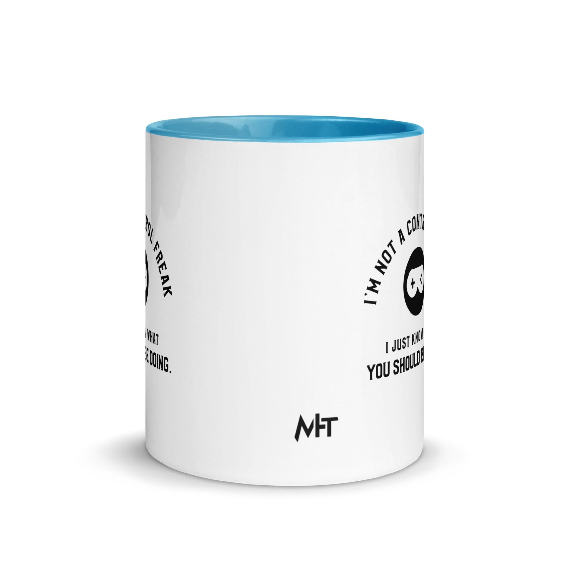 I am not a Control freak, I just Know what you should be doing - Mug with Color Inside by DarkByteGear