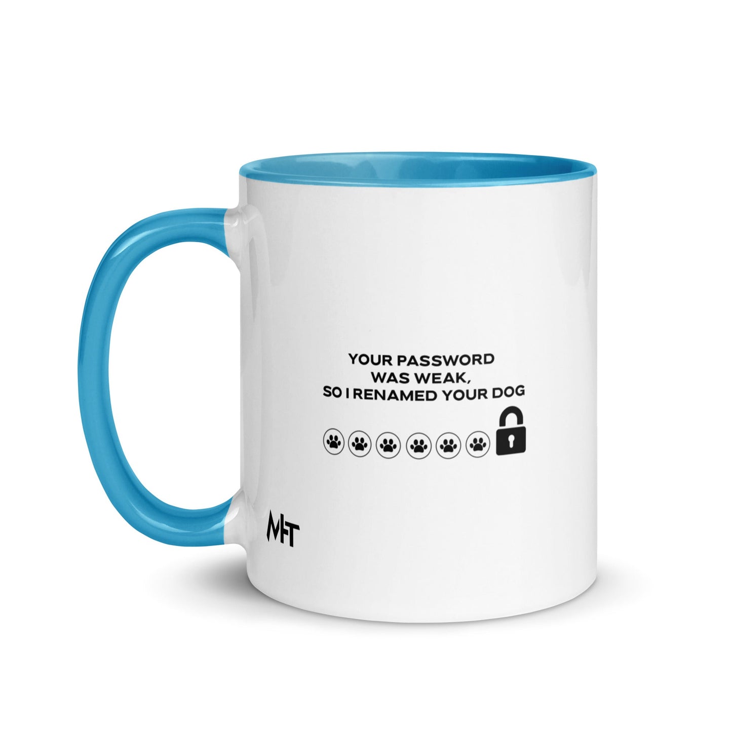 Your Password was Weak, So I Renamed Your Dog in Dark Text - Mug with Color Inside by DarkByteGear