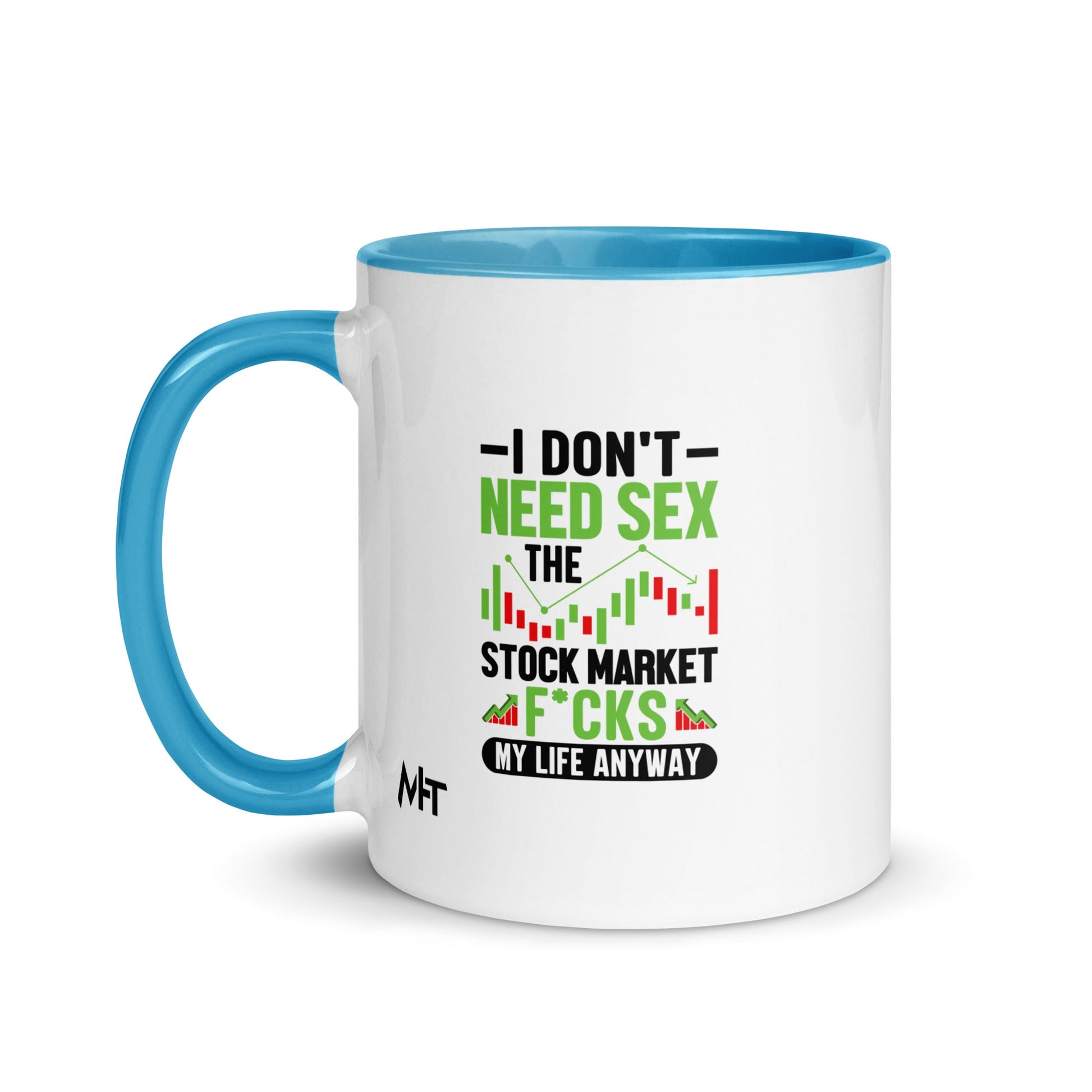 I don't Need sex, the Stock Market Fucks my life anyway in Dark Text - Mug with Color Inside by DarkByteGear