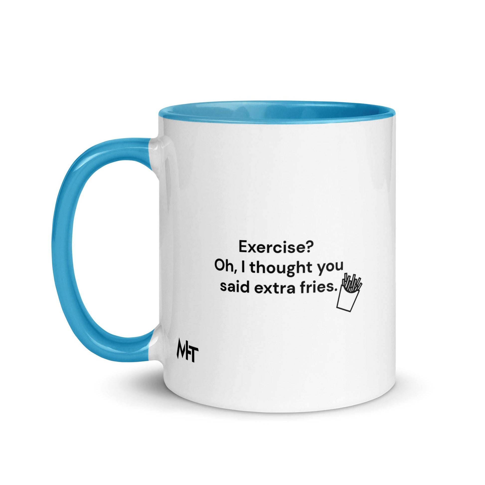 Exercise? Oh, I thought you said extra fries - Mug with Color Inside by DarkByteGear