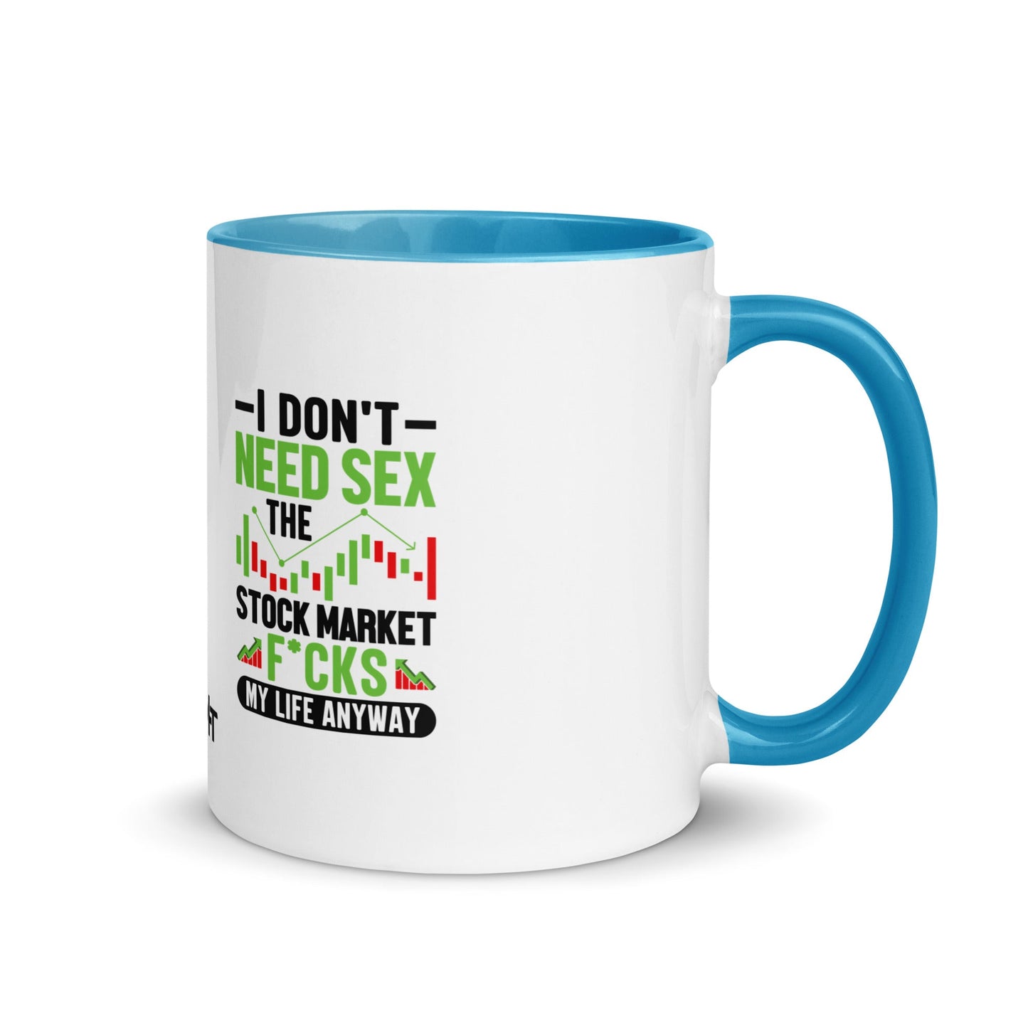 I don't Need sex, the Stock Market Fucks my life anyway in Dark Text - Mug with Color Inside by DarkByteGear