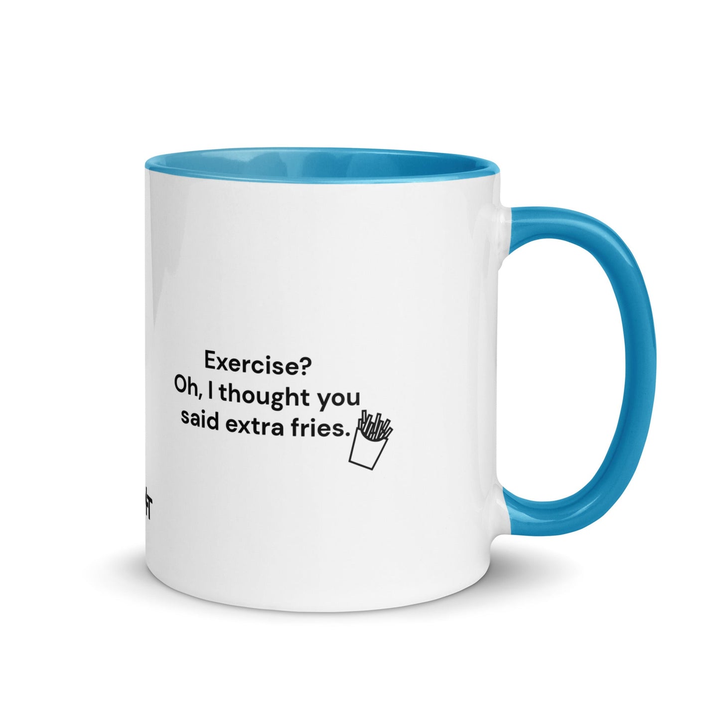 Exercise? Oh, I thought you said extra fries - Mug with Color Inside by DarkByteGear