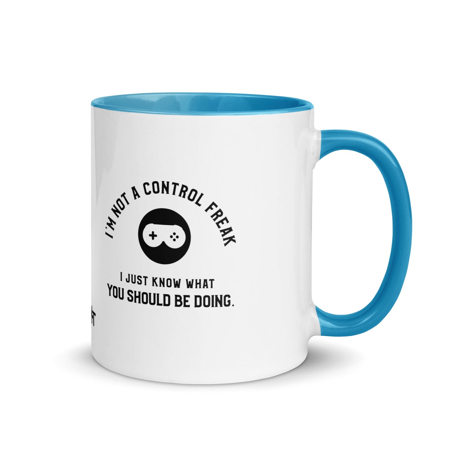 I am not a Control freak, I just Know what you should be doing - Mug with Color Inside by DarkByteGear