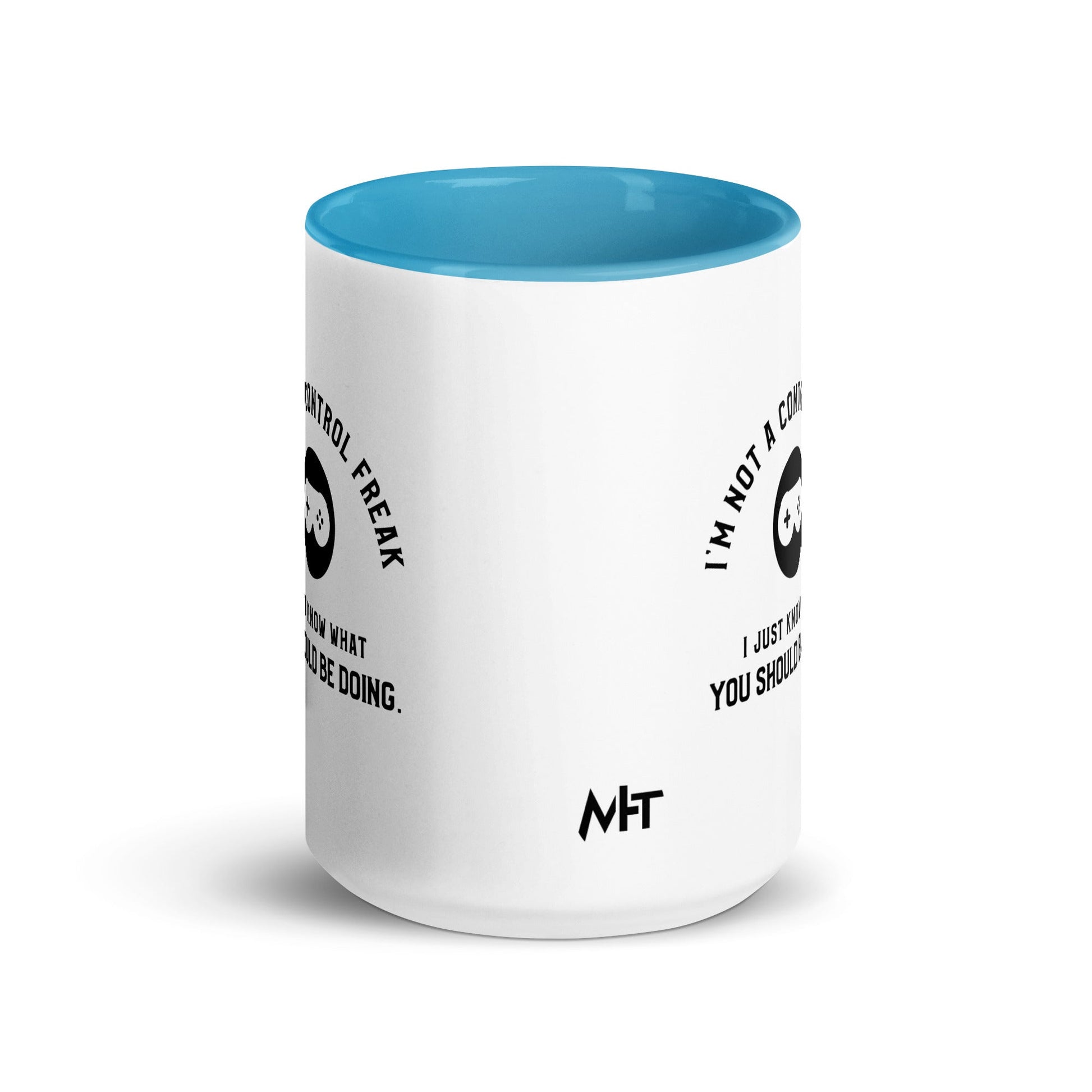 I am not a Control freak, I just Know what you should be doing - Mug with Color Inside by DarkByteGear
