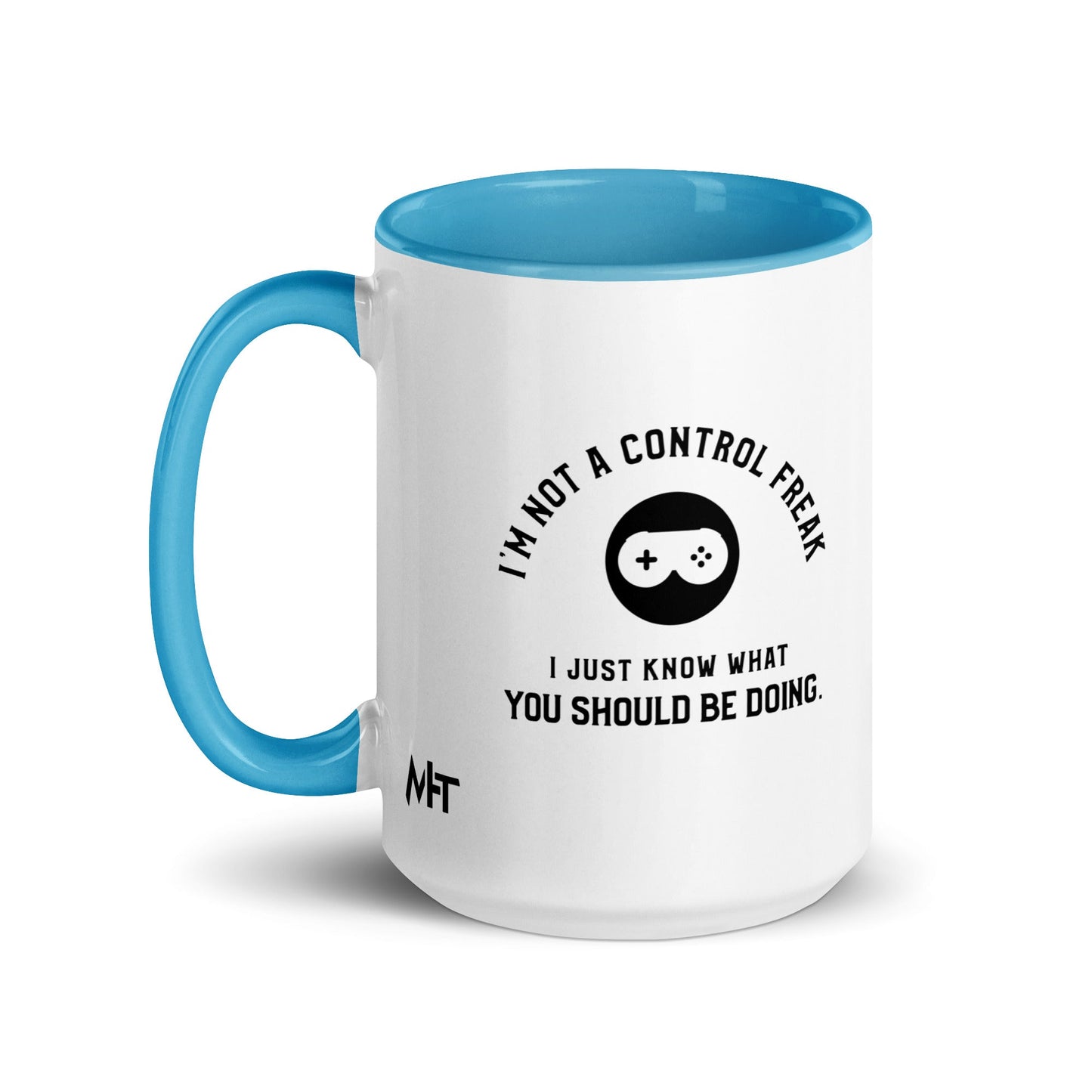 I am not a Control freak, I just Know what you should be doing - Mug with Color Inside by DarkByteGear