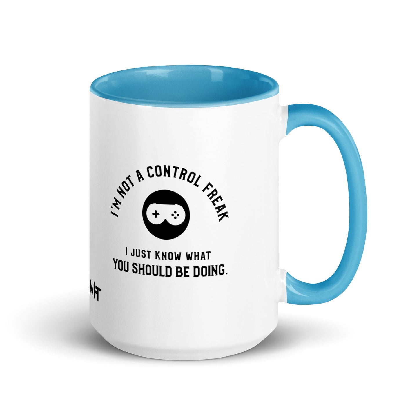 I am not a Control freak, I just Know what you should be doing - Mug with Color Inside by DarkByteGear