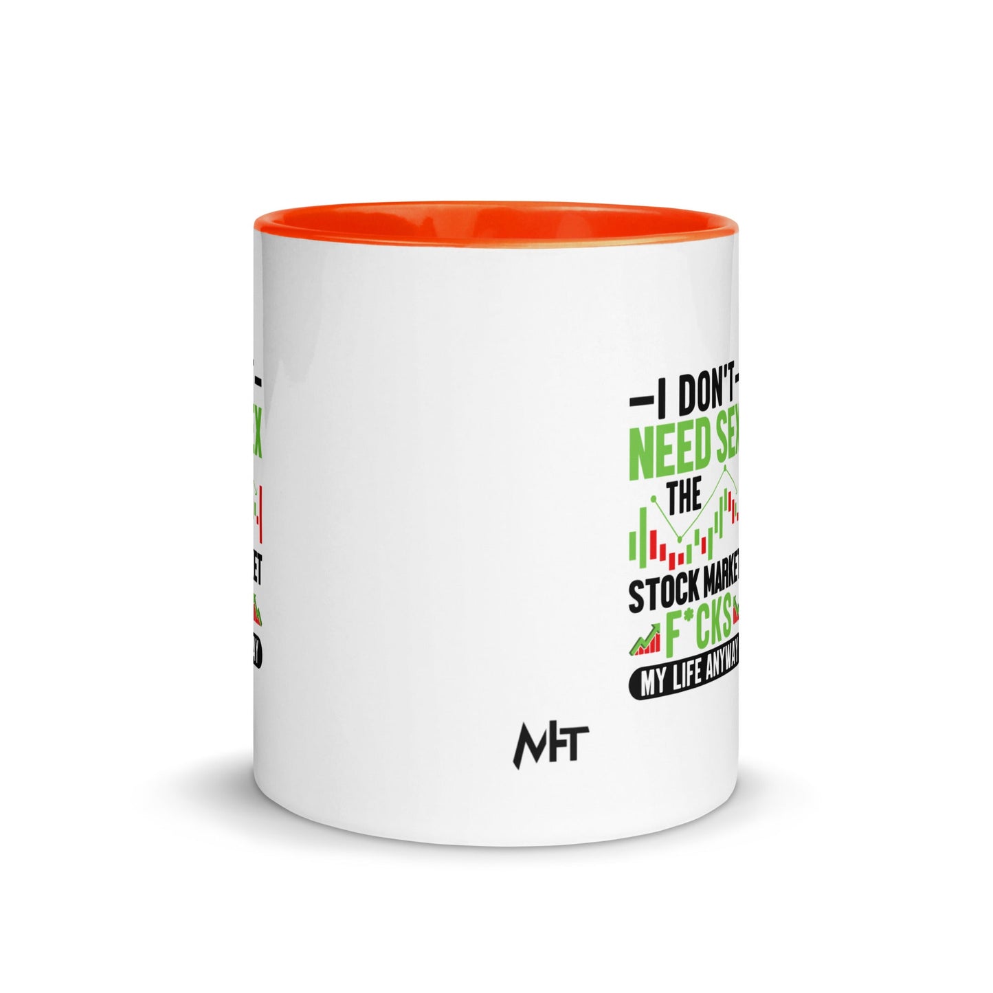 I don't Need sex, the Stock Market Fucks my life anyway in Dark Text - Mug with Color Inside by DarkByteGear