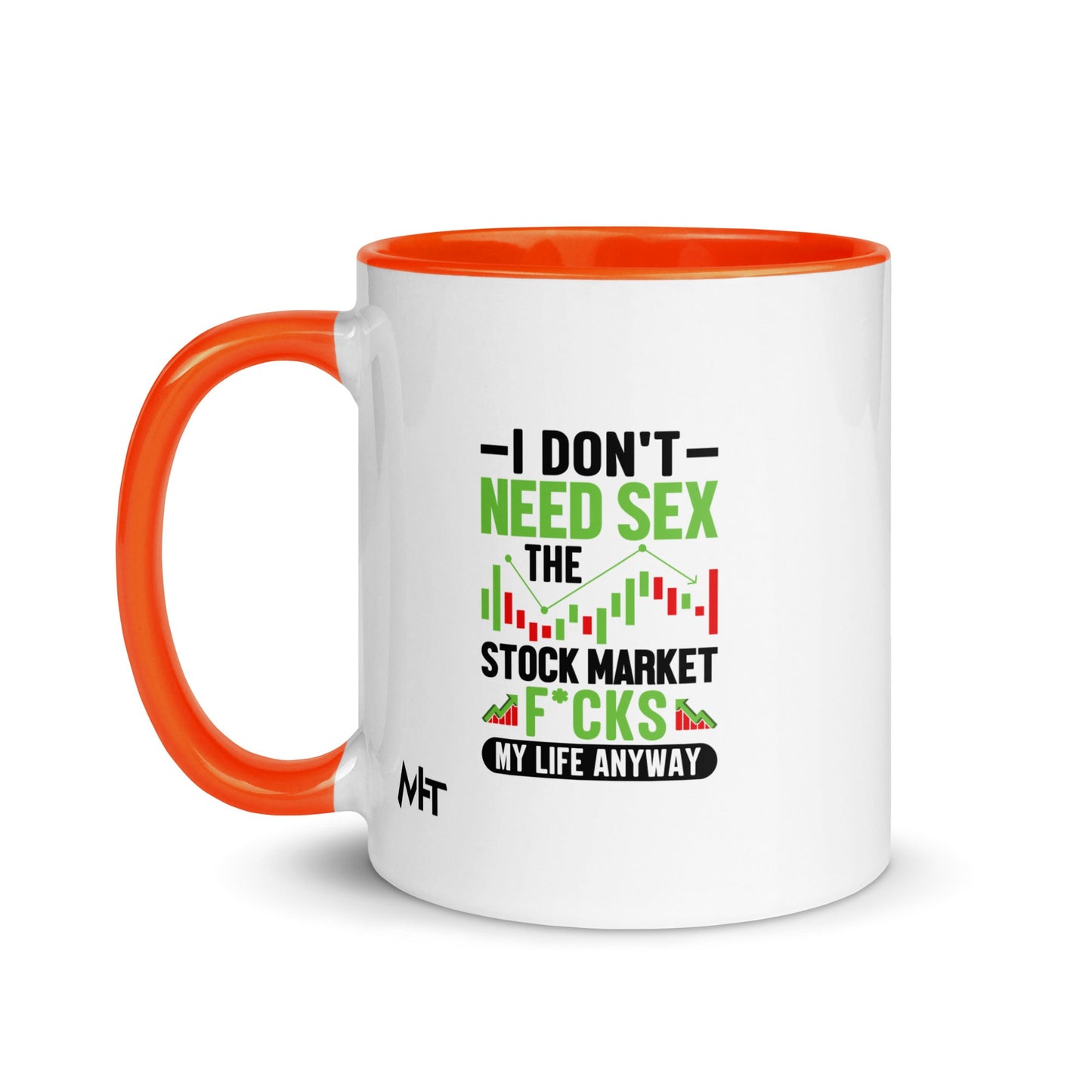 I don't Need sex, the Stock Market Fucks my life anyway in Dark Text - Mug with Color Inside by DarkByteGear