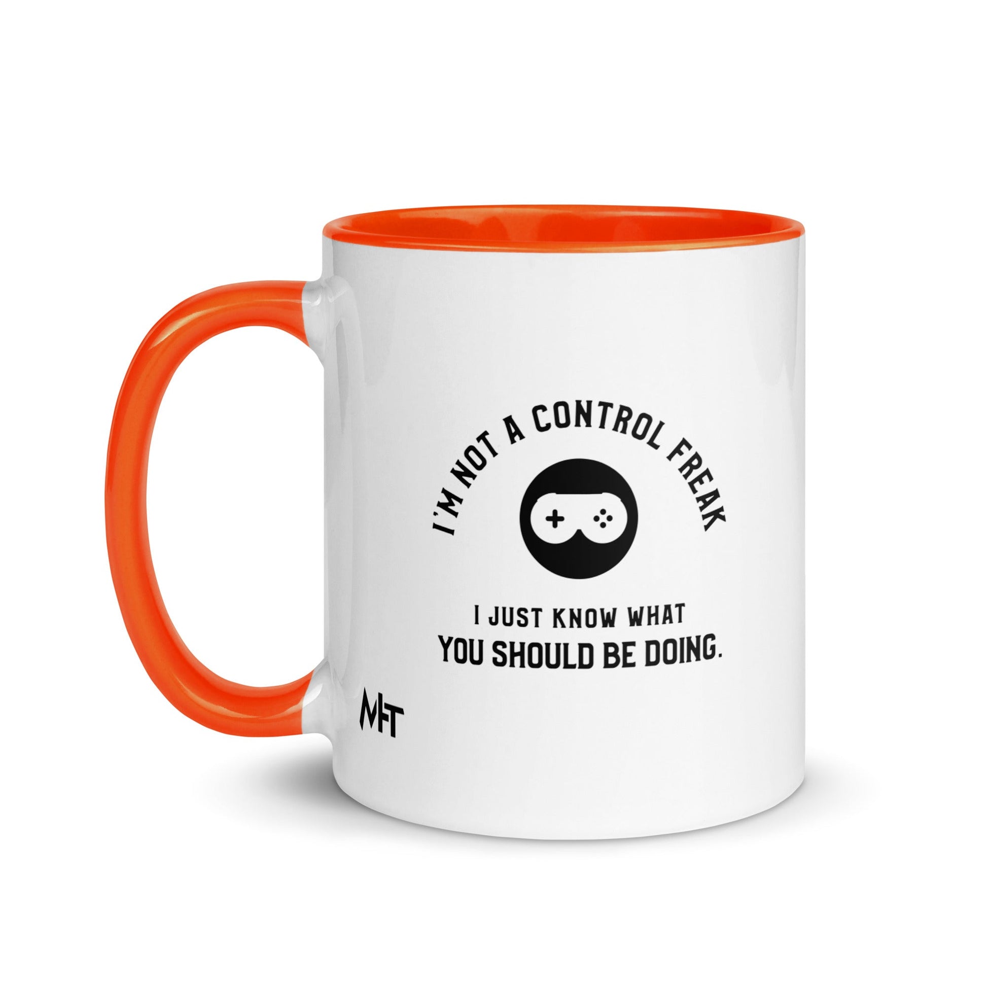I am not a Control freak, I just Know what you should be doing - Mug with Color Inside by DarkByteGear
