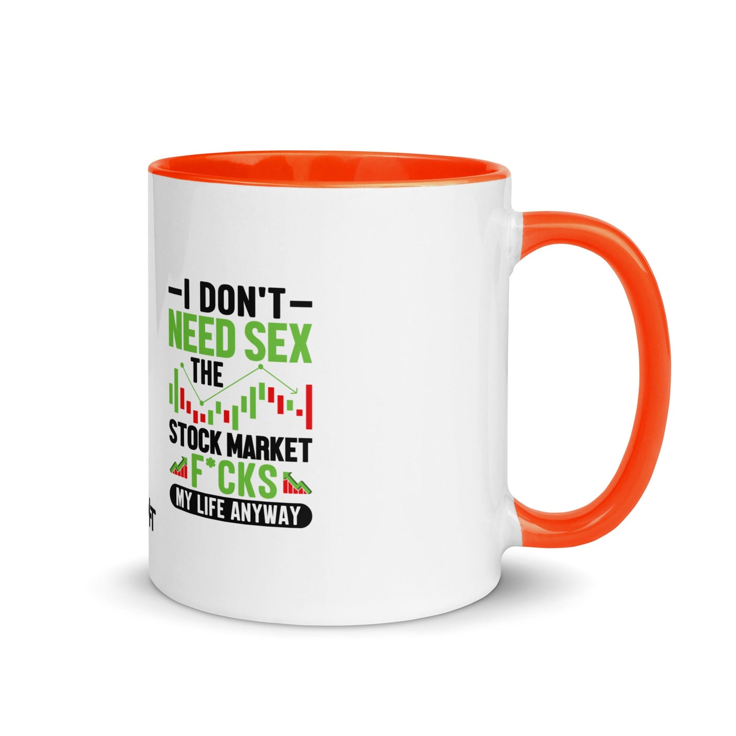 I don't Need sex, the Stock Market Fucks my life anyway in Dark Text - Mug with Color Inside by DarkByteGear