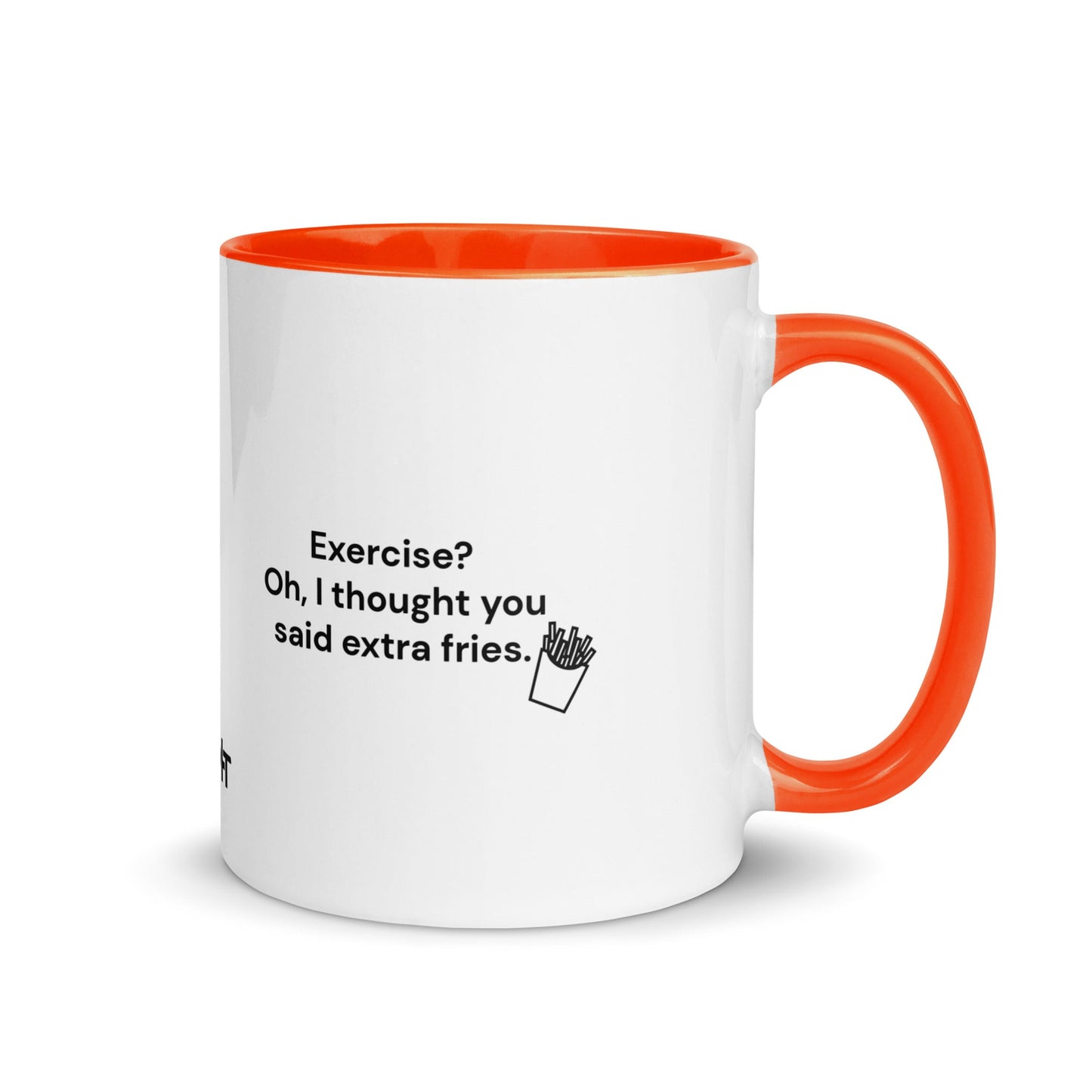 Exercise? Oh, I thought you said extra fries - Mug with Color Inside by DarkByteGear