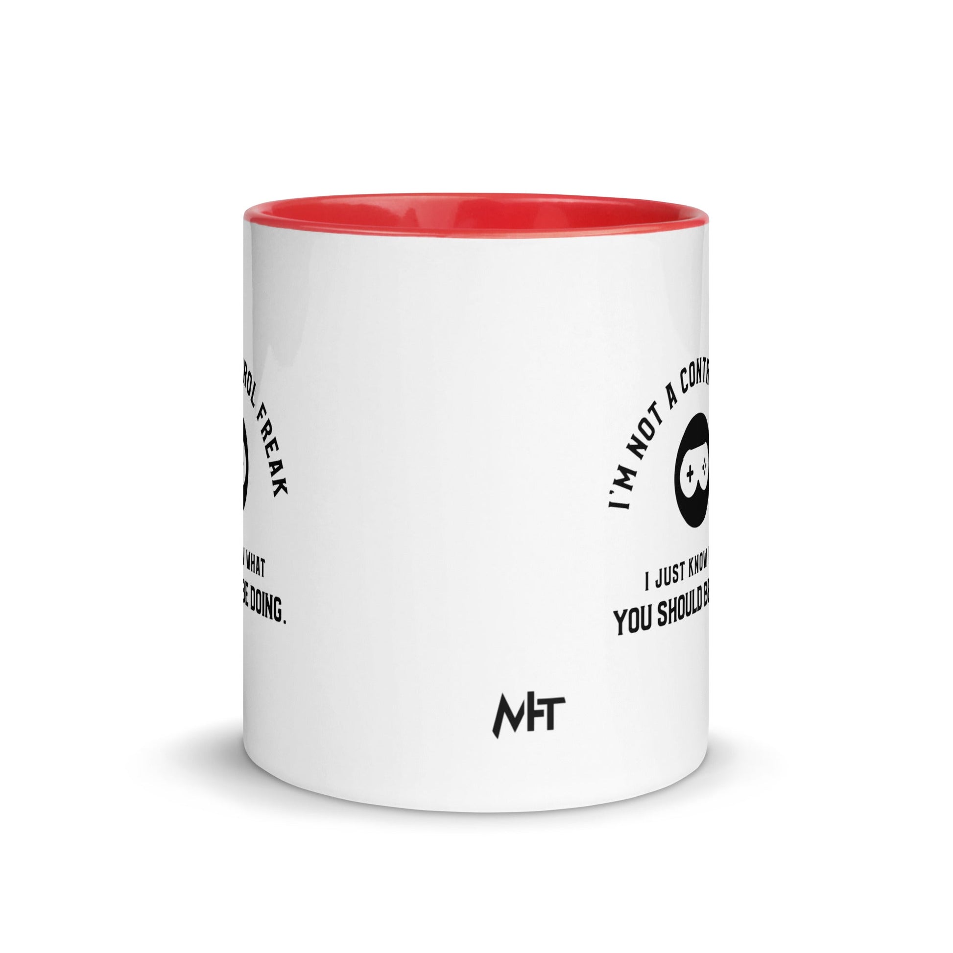 I am not a Control freak, I just Know what you should be doing - Mug with Color Inside by DarkByteGear