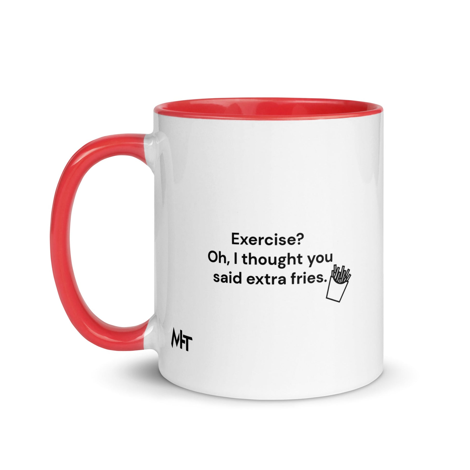 Exercise? Oh, I thought you said extra fries - Mug with Color Inside by DarkByteGear