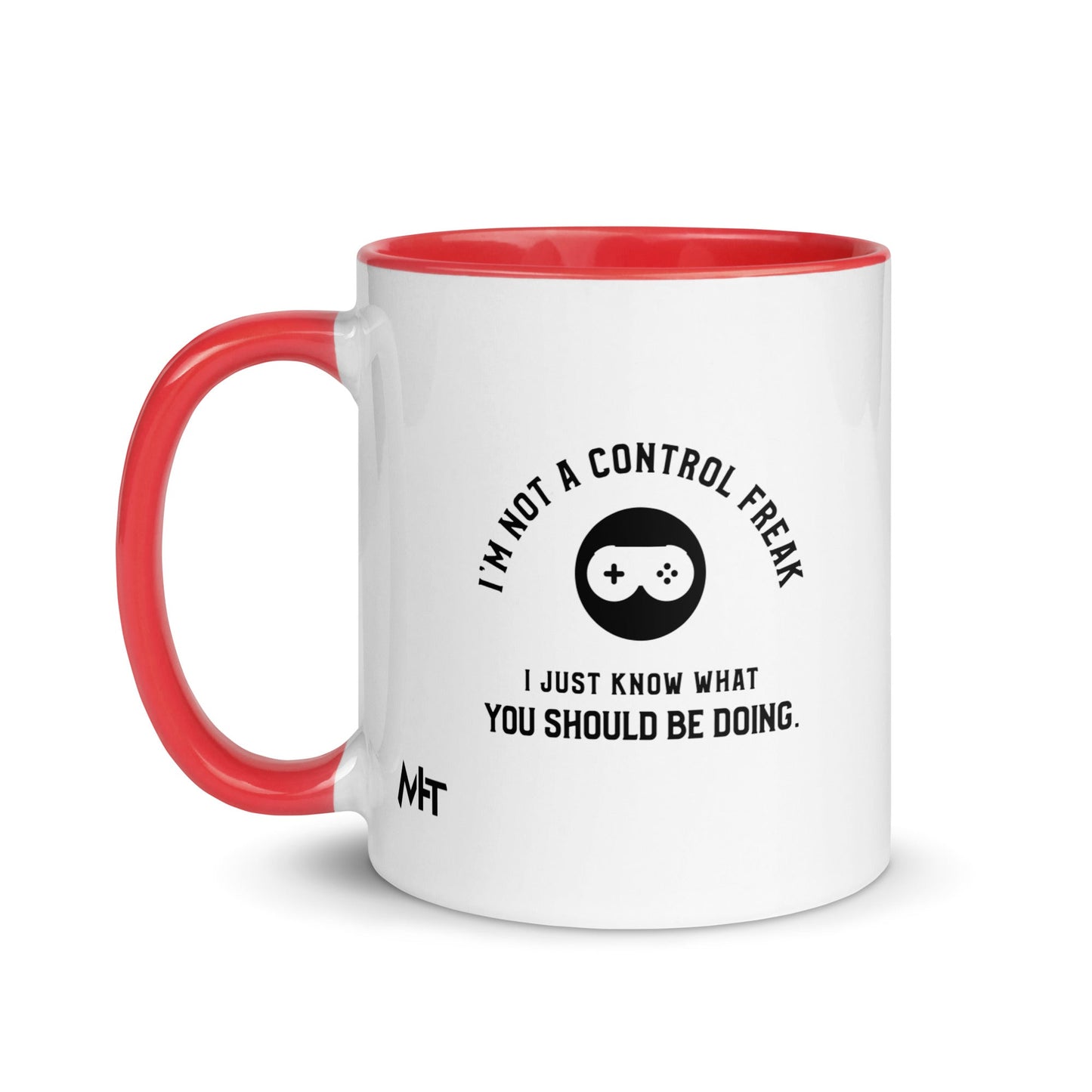 I am not a Control freak, I just Know what you should be doing - Mug with Color Inside by DarkByteGear