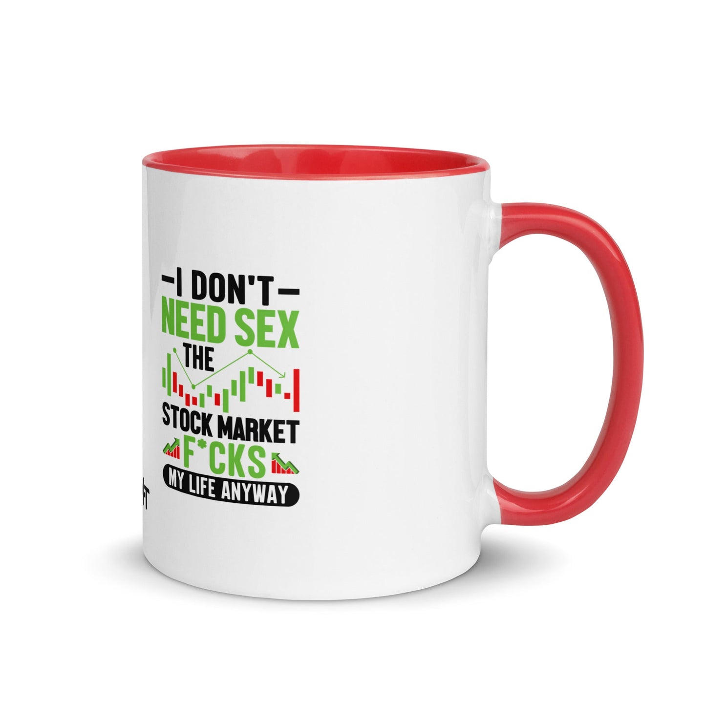 I don't Need sex, the Stock Market Fucks my life anyway in Dark Text - Mug with Color Inside by DarkByteGear