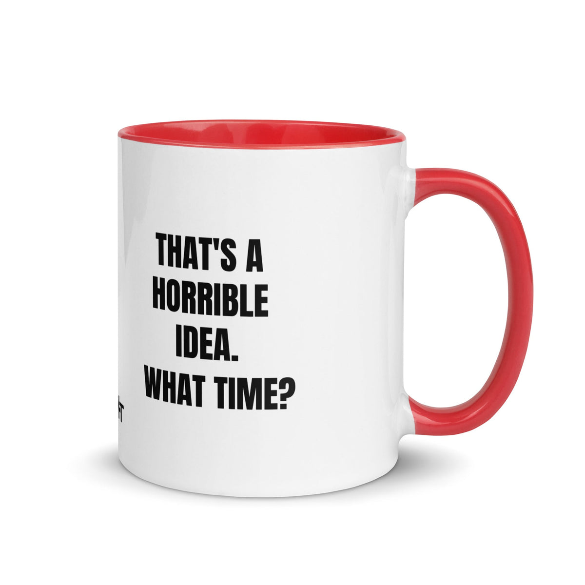 That's a horrible idea. What time? - Mug with Color Inside by DarkByteGear