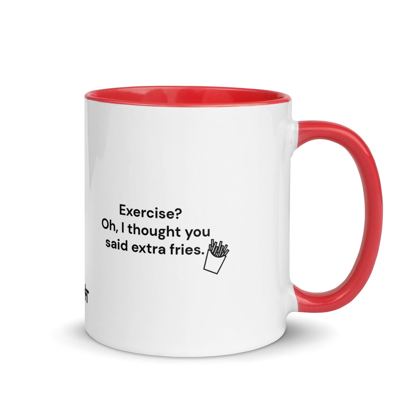 Exercise? Oh, I thought you said extra fries - Mug with Color Inside by DarkByteGear