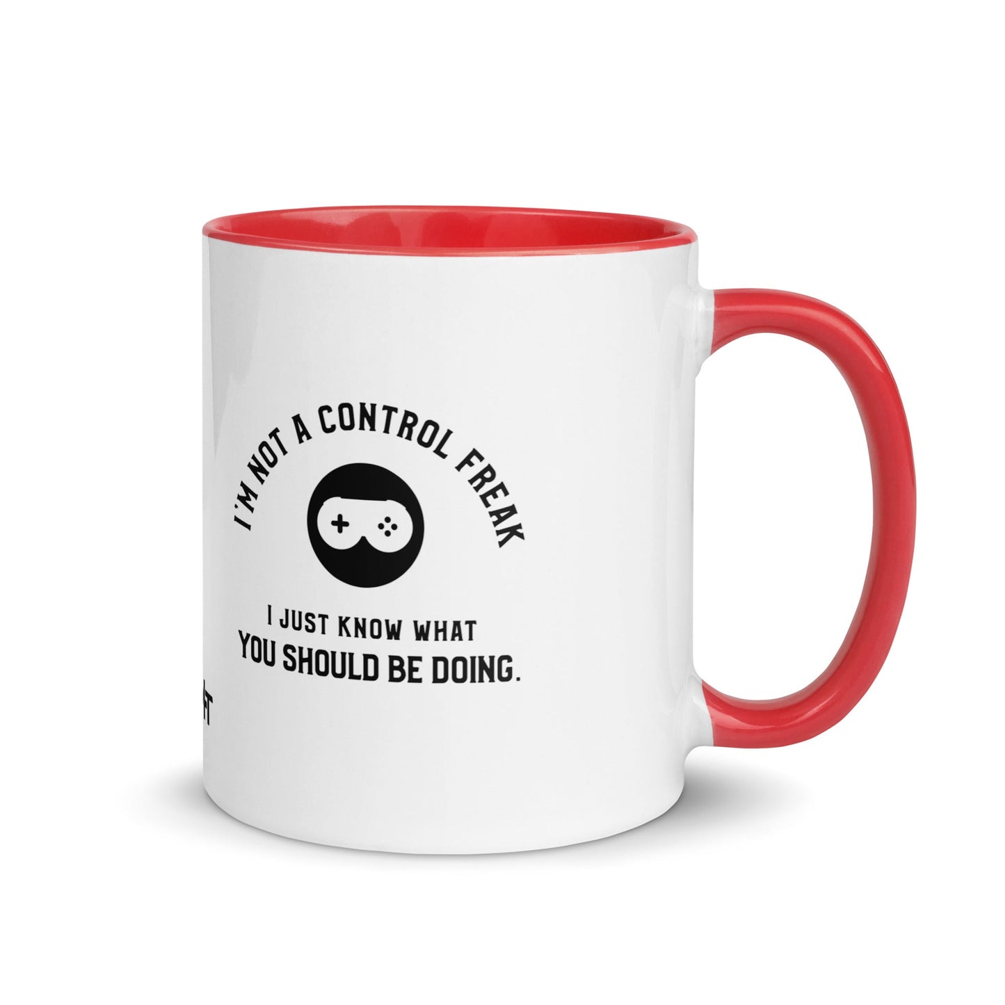 I am not a Control freak, I just Know what you should be doing - Mug with Color Inside by DarkByteGear