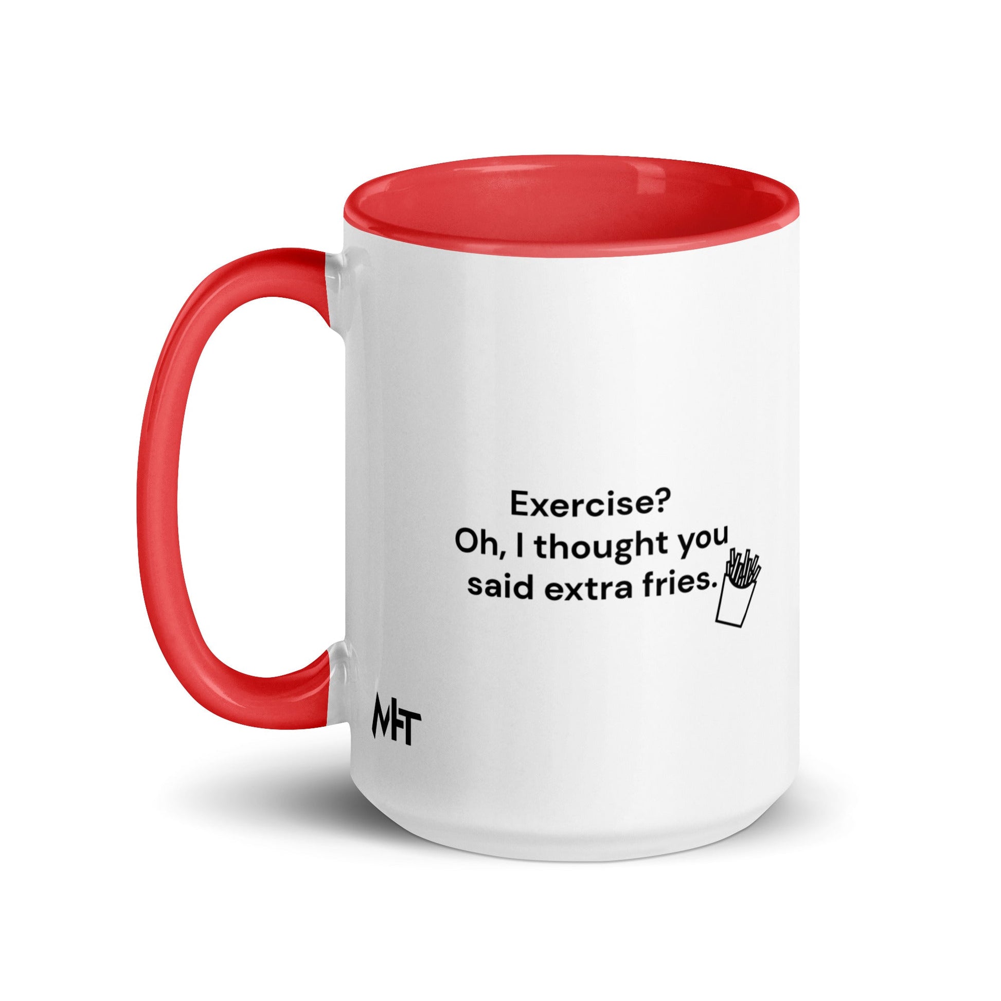 Exercise? Oh, I thought you said extra fries - Mug with Color Inside by DarkByteGear