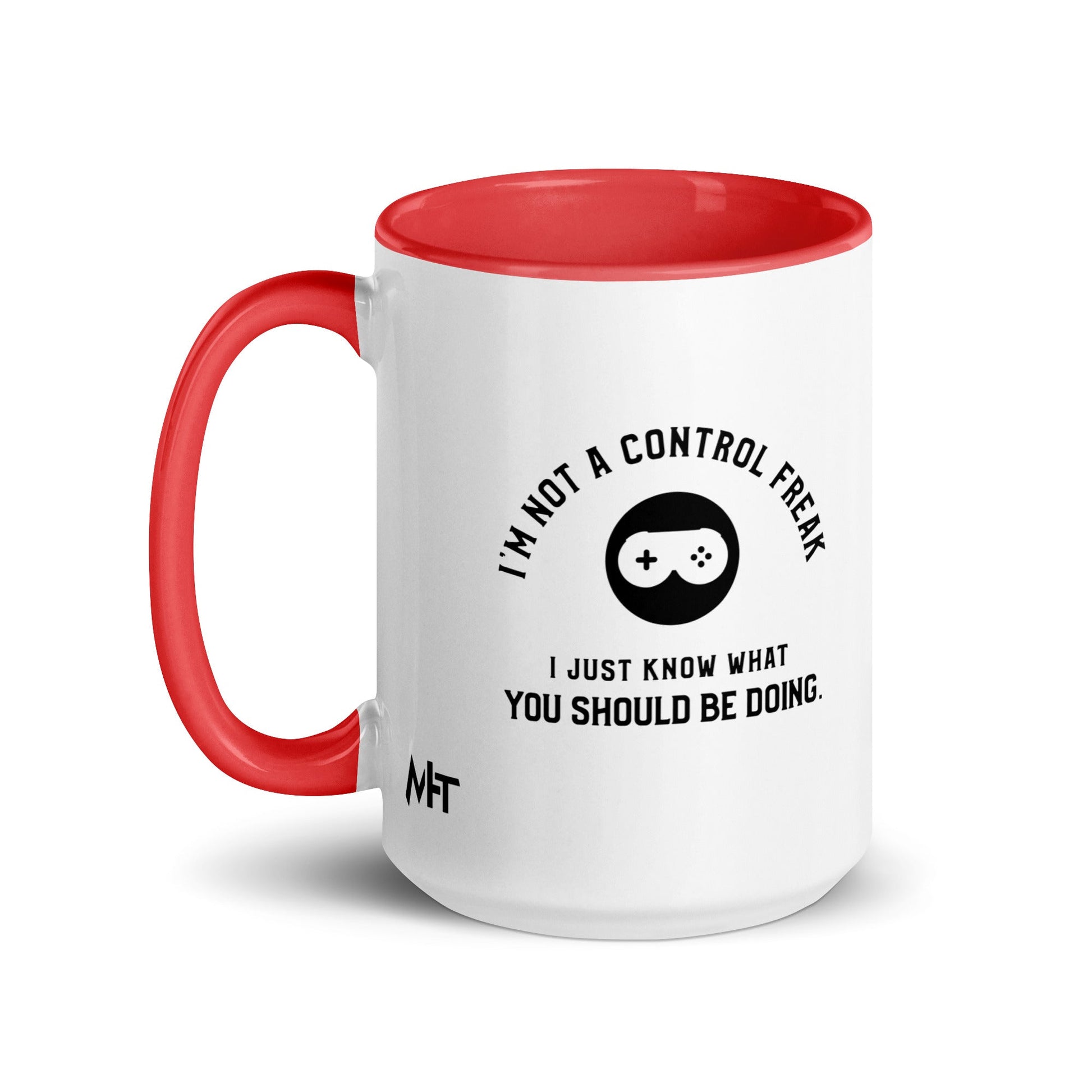 I am not a Control freak, I just Know what you should be doing - Mug with Color Inside by DarkByteGear